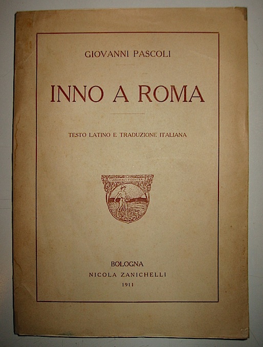 Giovanni Pascoli Inno a Roma. Testo latino e traduzione italiana 1911 Bologna Nicola Zanichelli
